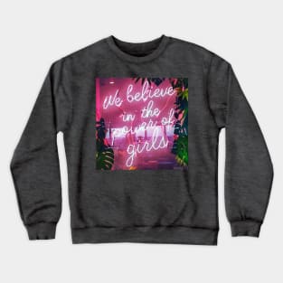 We Believe In The Power Of Girls! Crewneck Sweatshirt